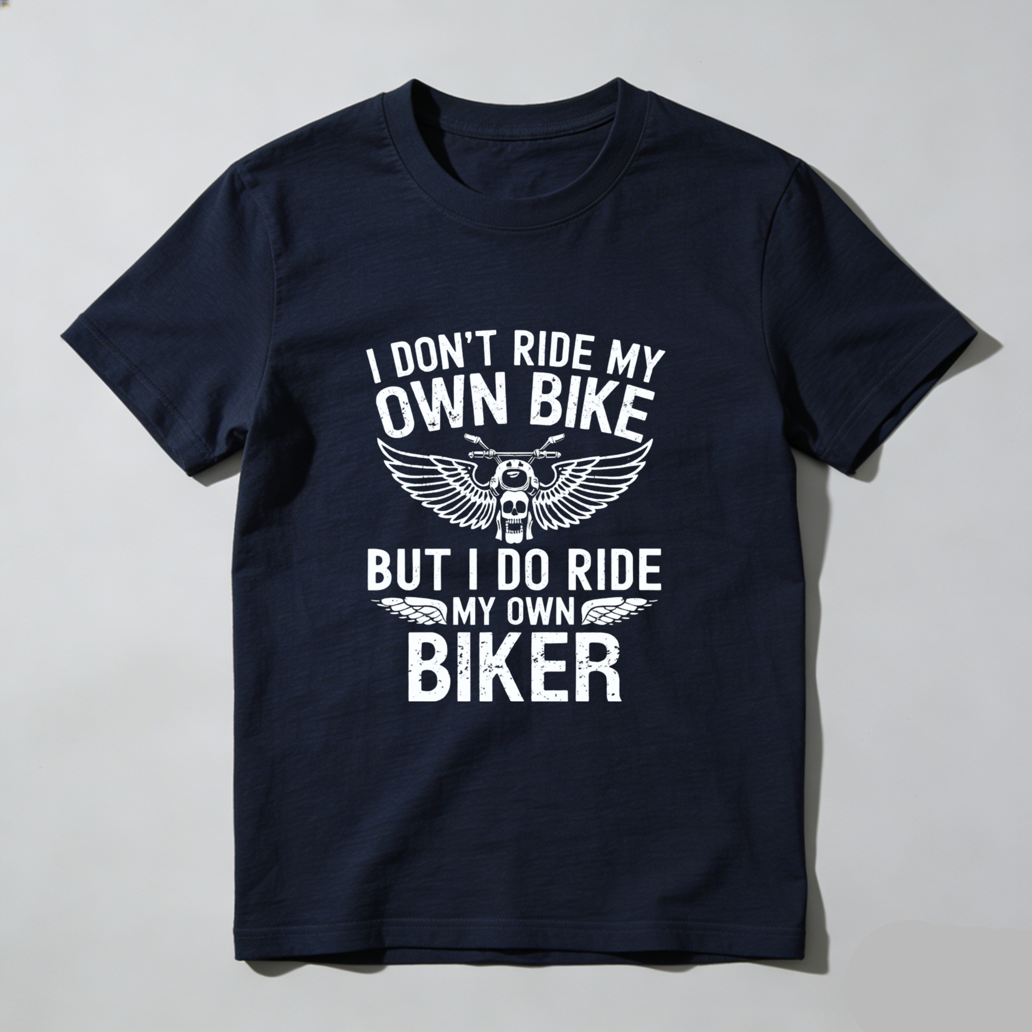 I Dont Ride My Own Bike But I Do Ride My Own Biker T Shirt Motorcycle Biker Theme Graphic Tee For Men And Women