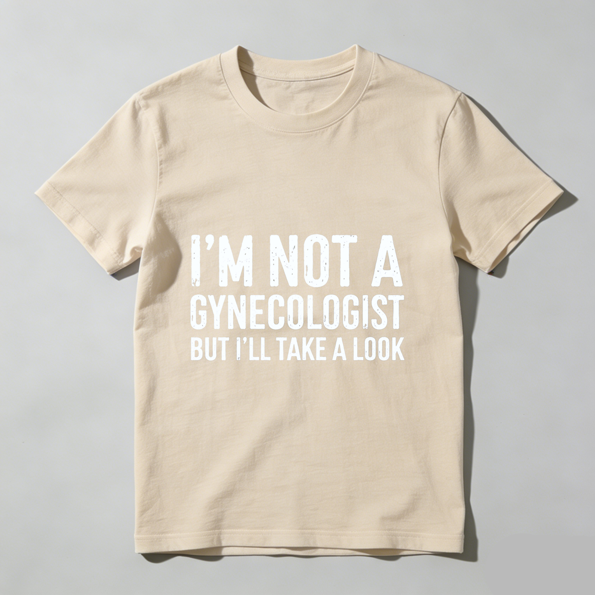 I M Not A Gynecologist But Ill Take A Look Funny T Shirt Humor Gift For Men Women Casual Wear