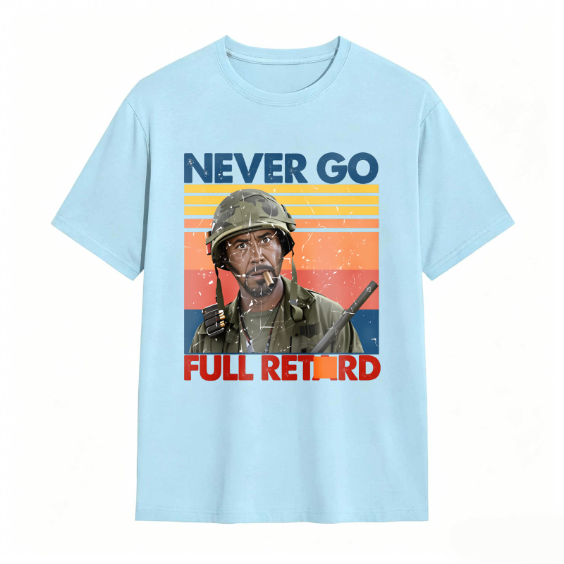 Never Go Full Retard Movie Quotes Funny Shirt