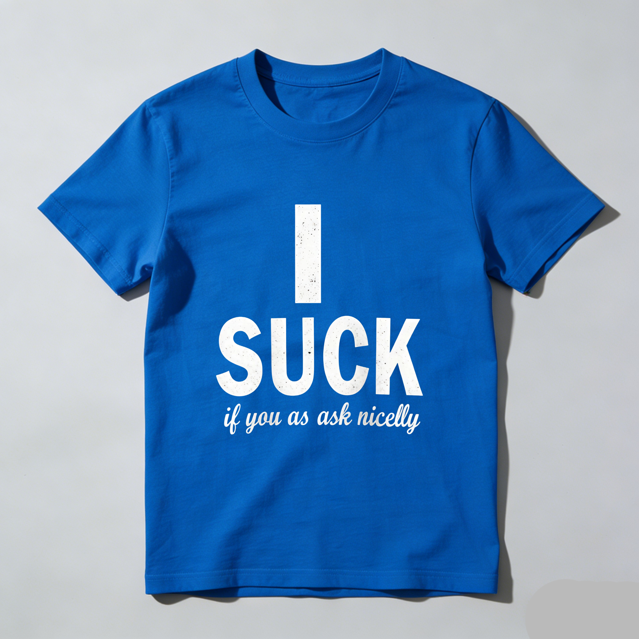 TEECURENT T-SHIRT  I Suck If You Ask Nicely