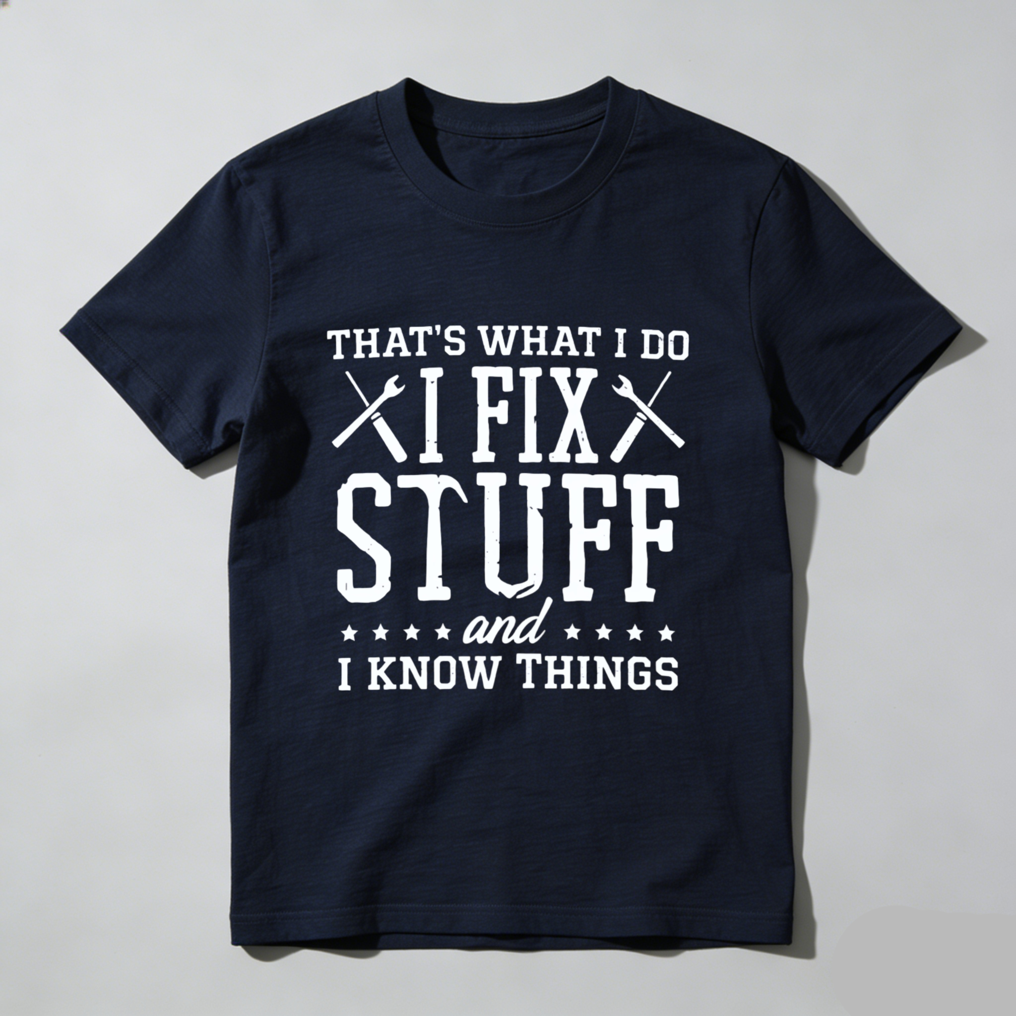 Thats What I Do I Fix Stuff And I Know Things T Shirt