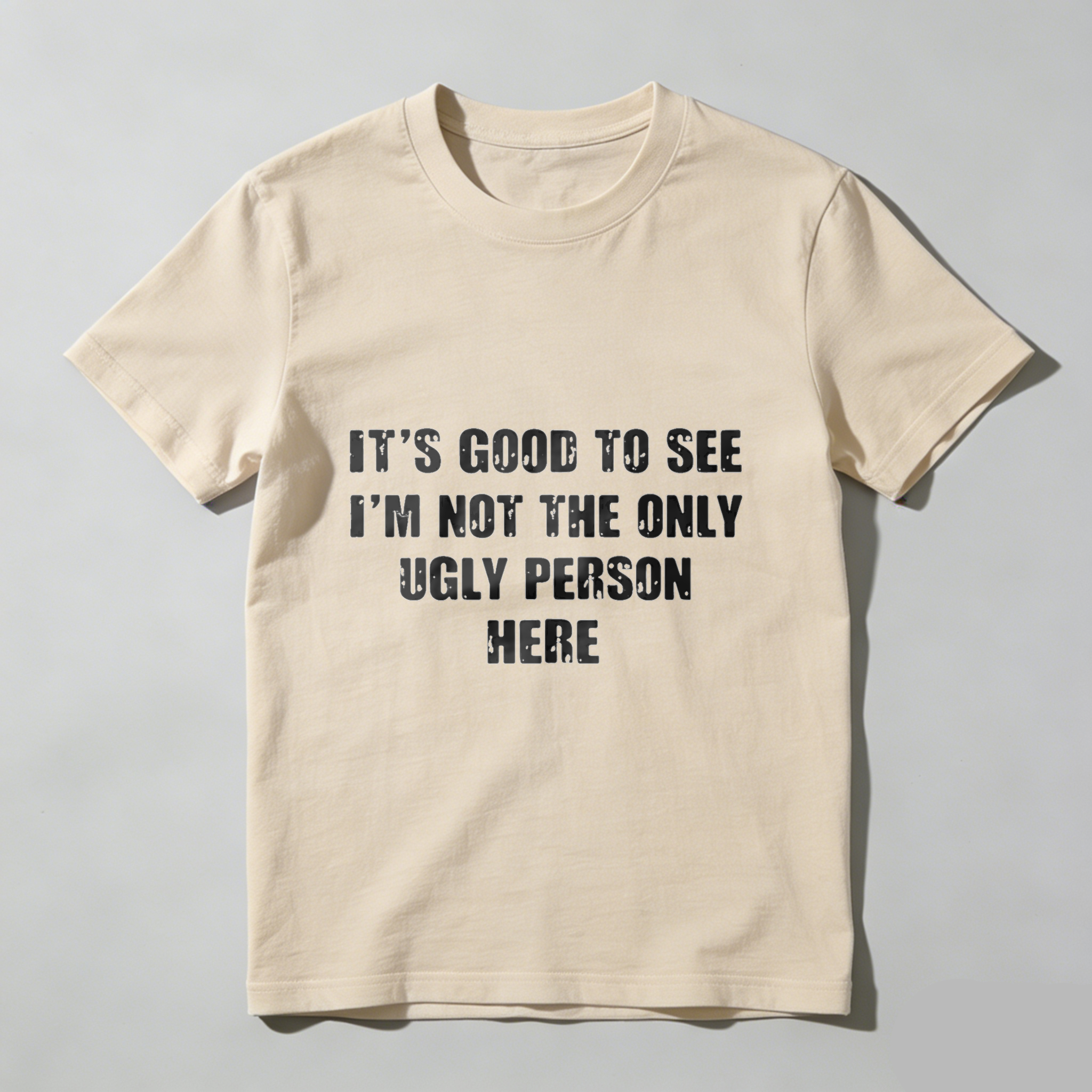TEECURENT Its Good To See Im Not The Only Ugly Person Here Funny T Shirt Humor Gift For Men Women Casual Wear WOMEN