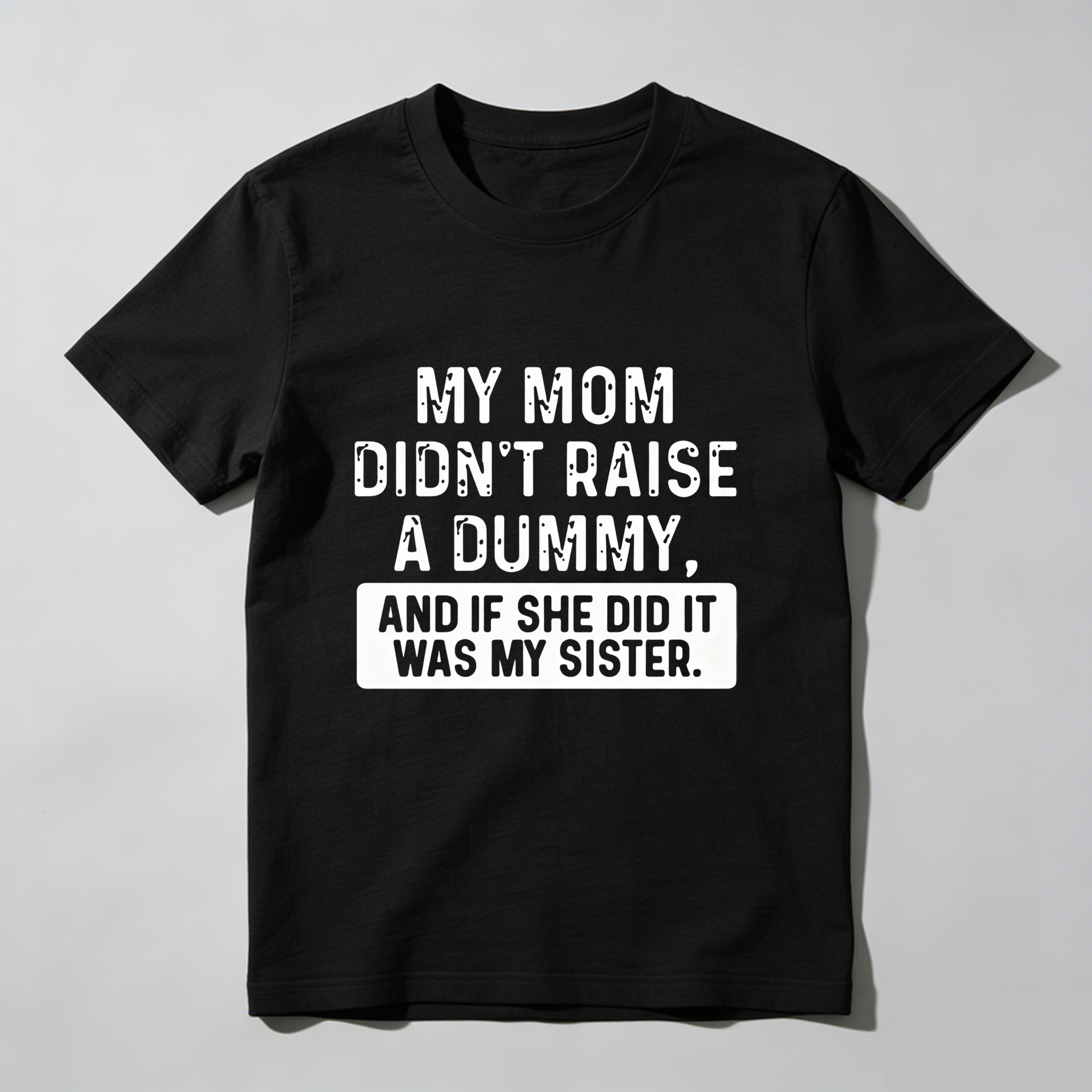 TEECURENT My Mom Didnt Raise A Dummy And If She Did It Was My Sister Pure Cotton Short Sleeve T Shirt-TeeCurent