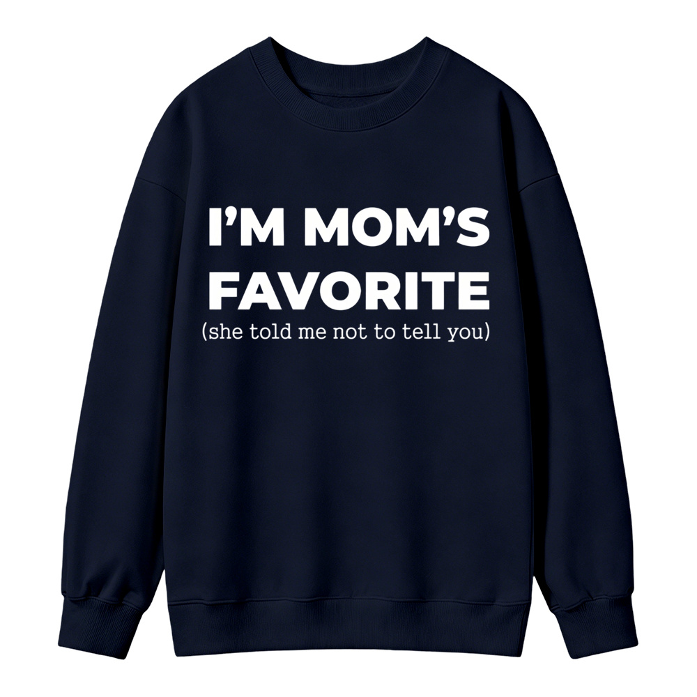 Im Moms Favorite She Told Me Not To Tell You Sweatshirt Funny Family Gift For Kids And Teens Humorous Mother Day Present