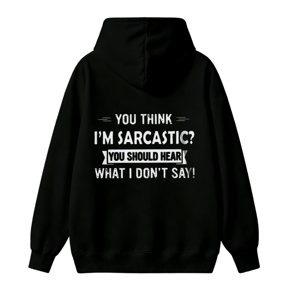 You Think I Am Sarcastic You Should Hear What I Do Not Say Unisex Classic Hoodie