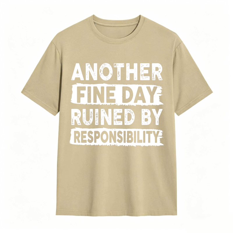 Another Fine Day Ruined By Responsibility Unisex Classic T-shirt