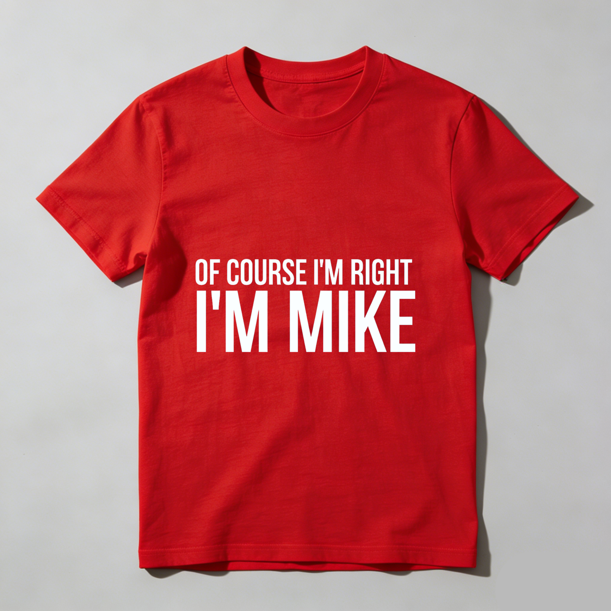 TEECURENT Of Course Im Right Im Mike T Shirt