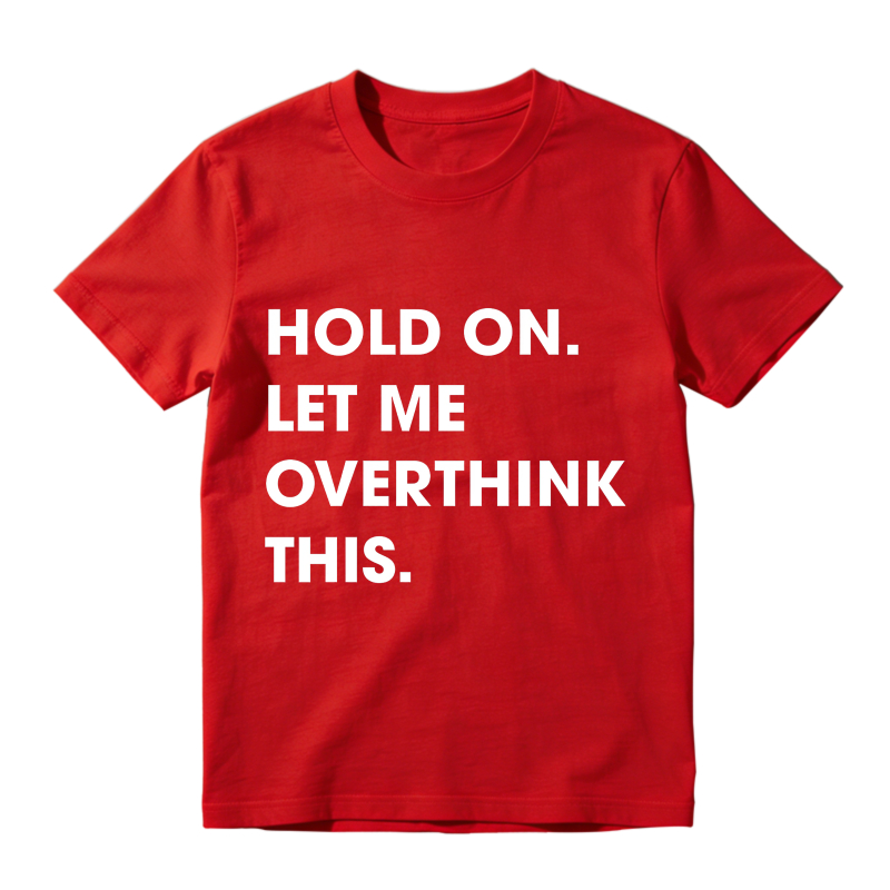 Hold On Let Me Overthink This Unisex Classic T-shirt