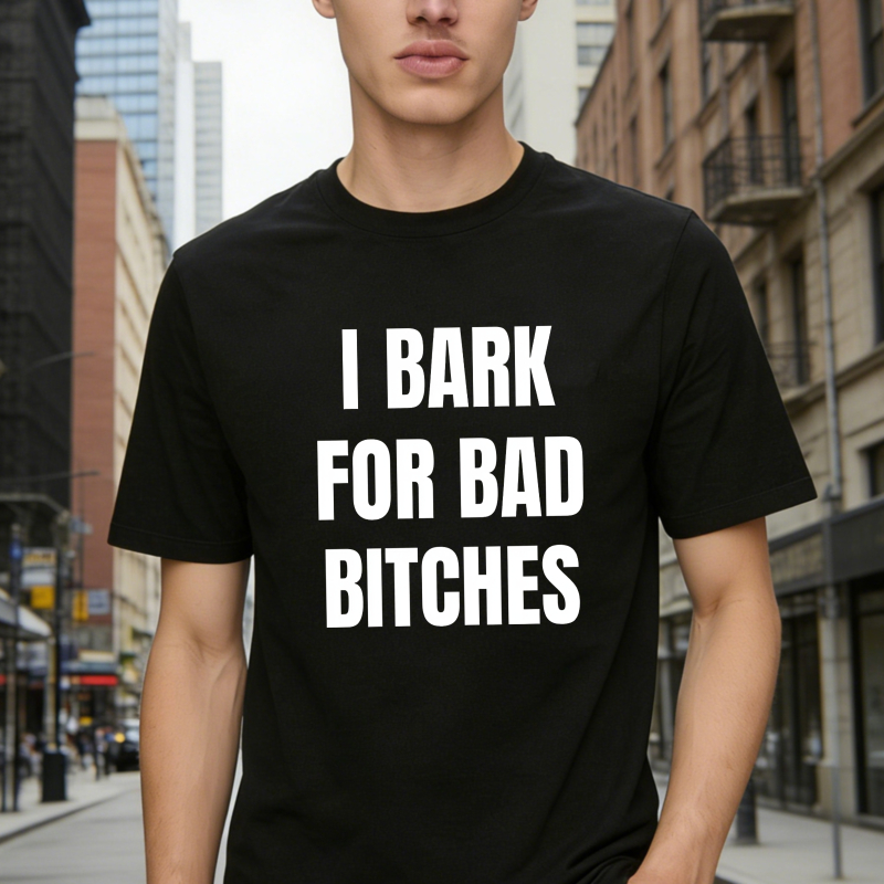 I Bark For Bad Bitches Humor Shirt