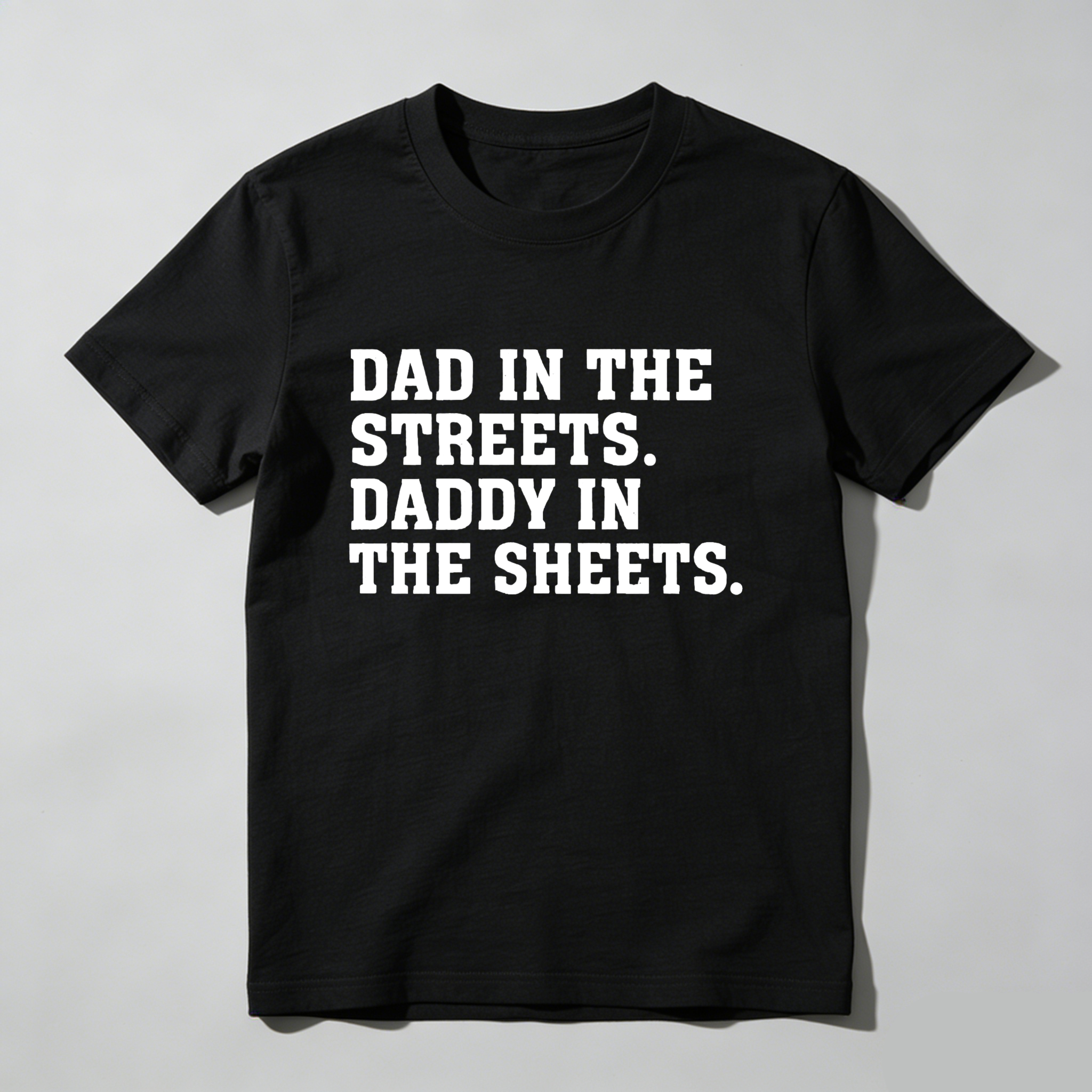 Dad In The Streets Daddy In The Sheets T Shirt Made In Usa Humor Gift For Fathers Day
