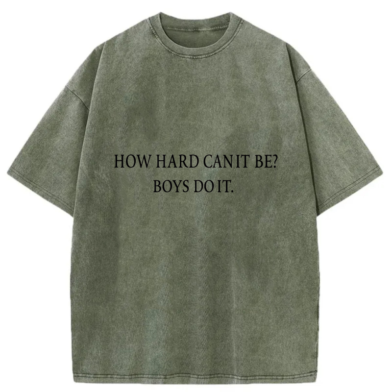 How Hard Can It Be Boys Do It tshirt 100% cotton