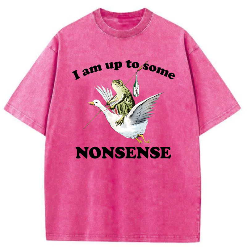 I Am Up To Some Nonsense tshirt 100% cotton