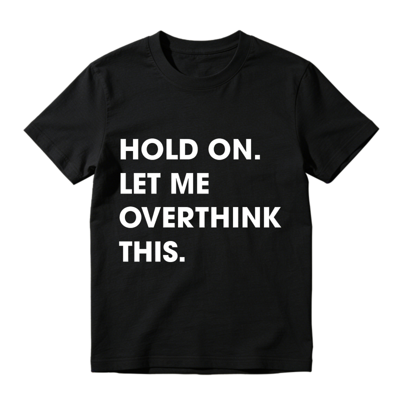 Hold On Let Me Overthink This Unisex Classic T-shirt
