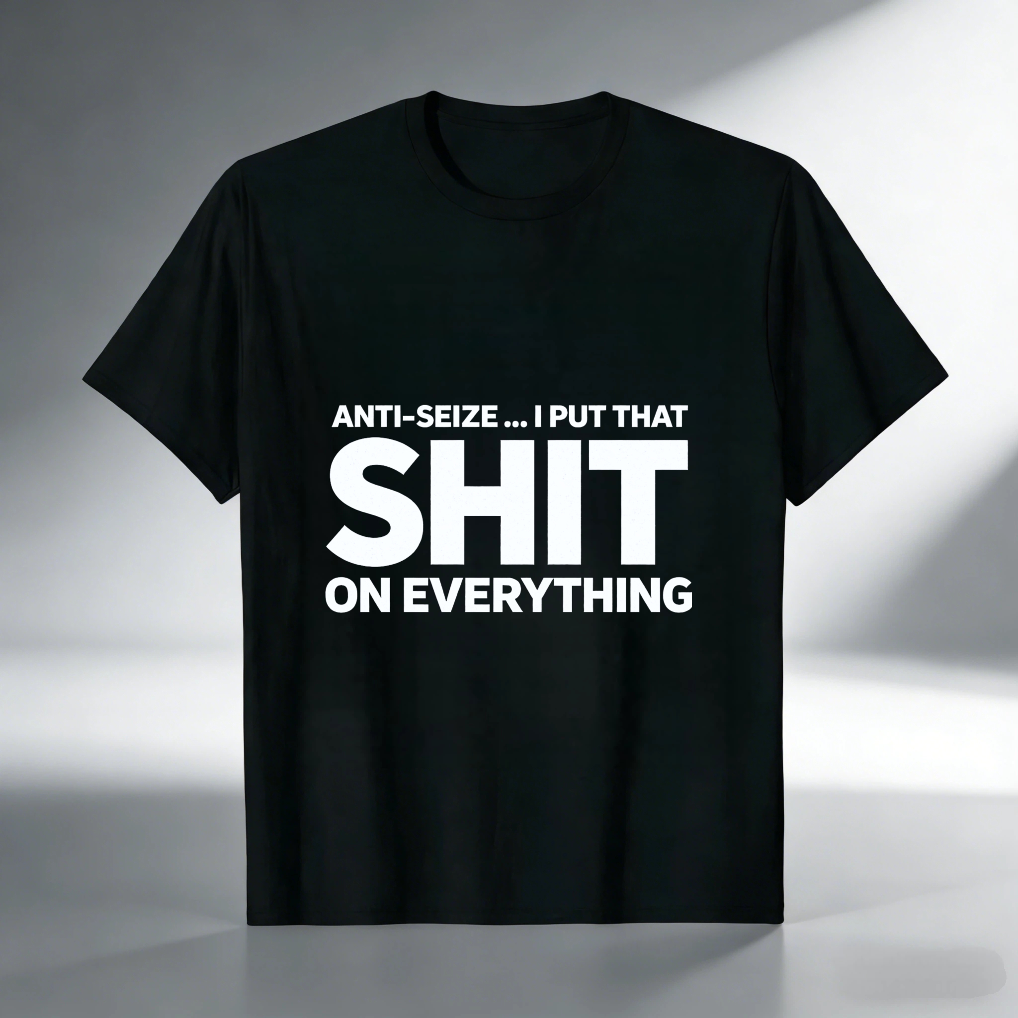 Anti Seize I Put That Shit On Everything T Shirt For Mechanics And Car Enthusiasts Funny Automotive Humor Gift