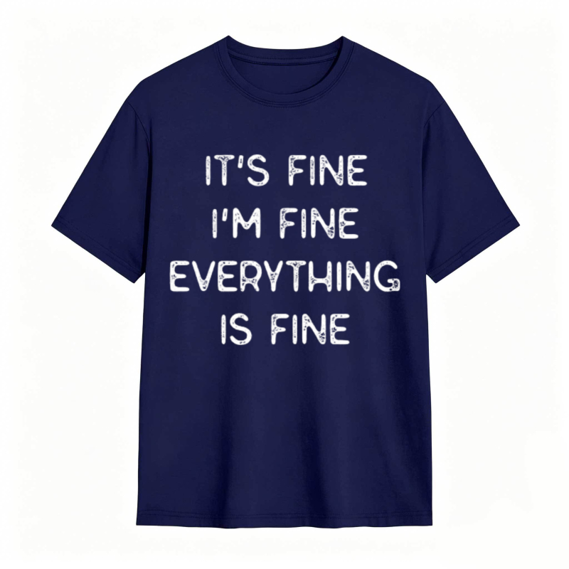 Its Fine Im Fine Everything Is Fine T-shirt