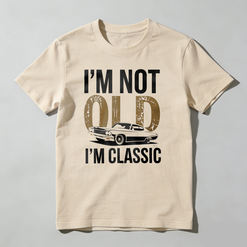 I'm Not Old I'm Classic T Shirt
