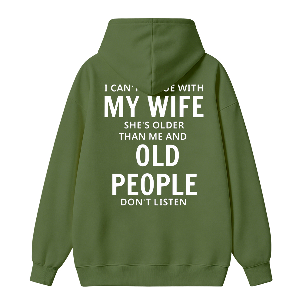 I Can't Argue With My Wife She's Older Than Me And Old People Don't Listen Hoodie