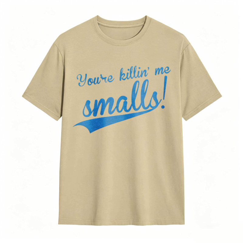 Youre Killin Me Smalls T-shirt