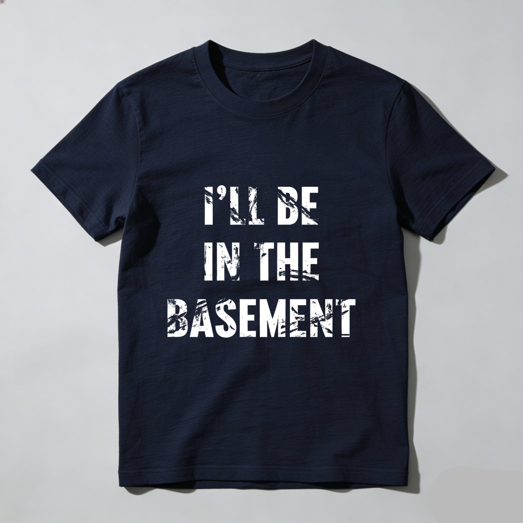 I Ll Be In The Basement T Shirt Black Funny Quote Graphic Tee Men Women Casual Wear