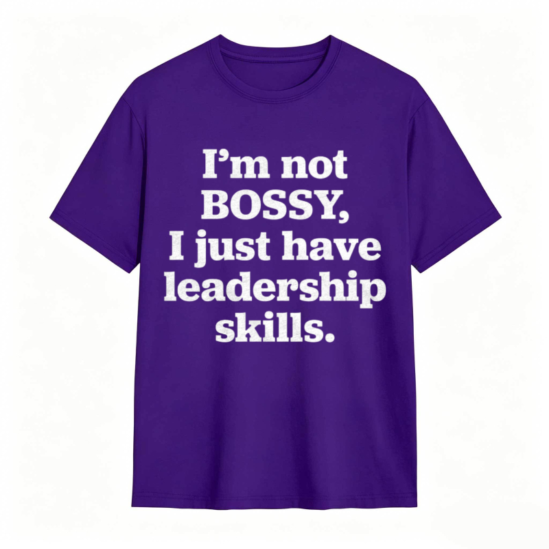 Im Not Bossy I Just Have Leadership Skills T-shirt