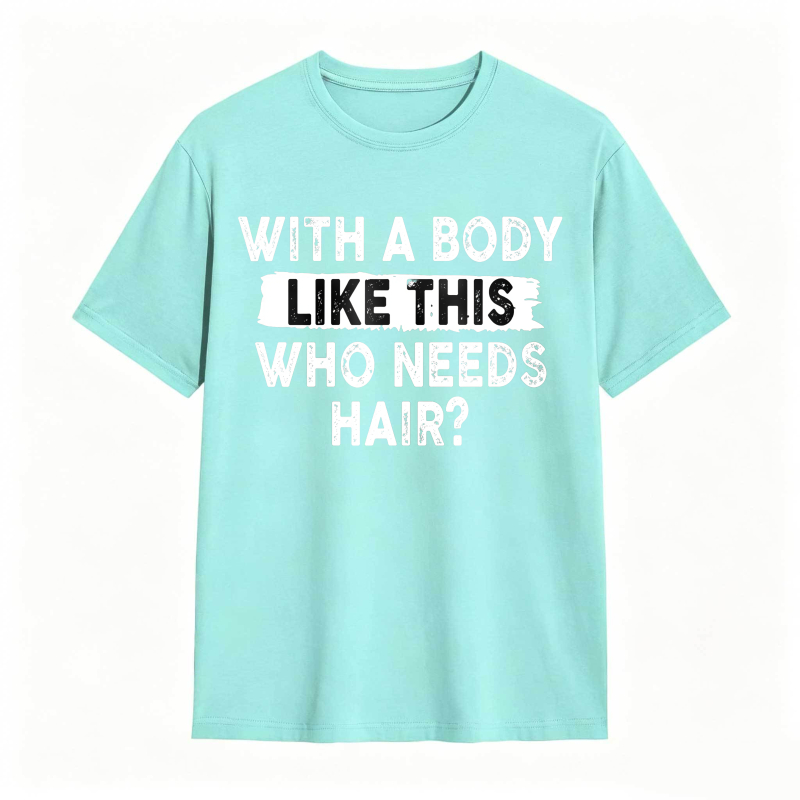 With A Body Like This Who Needs Hair Unisex Classic T-shirt