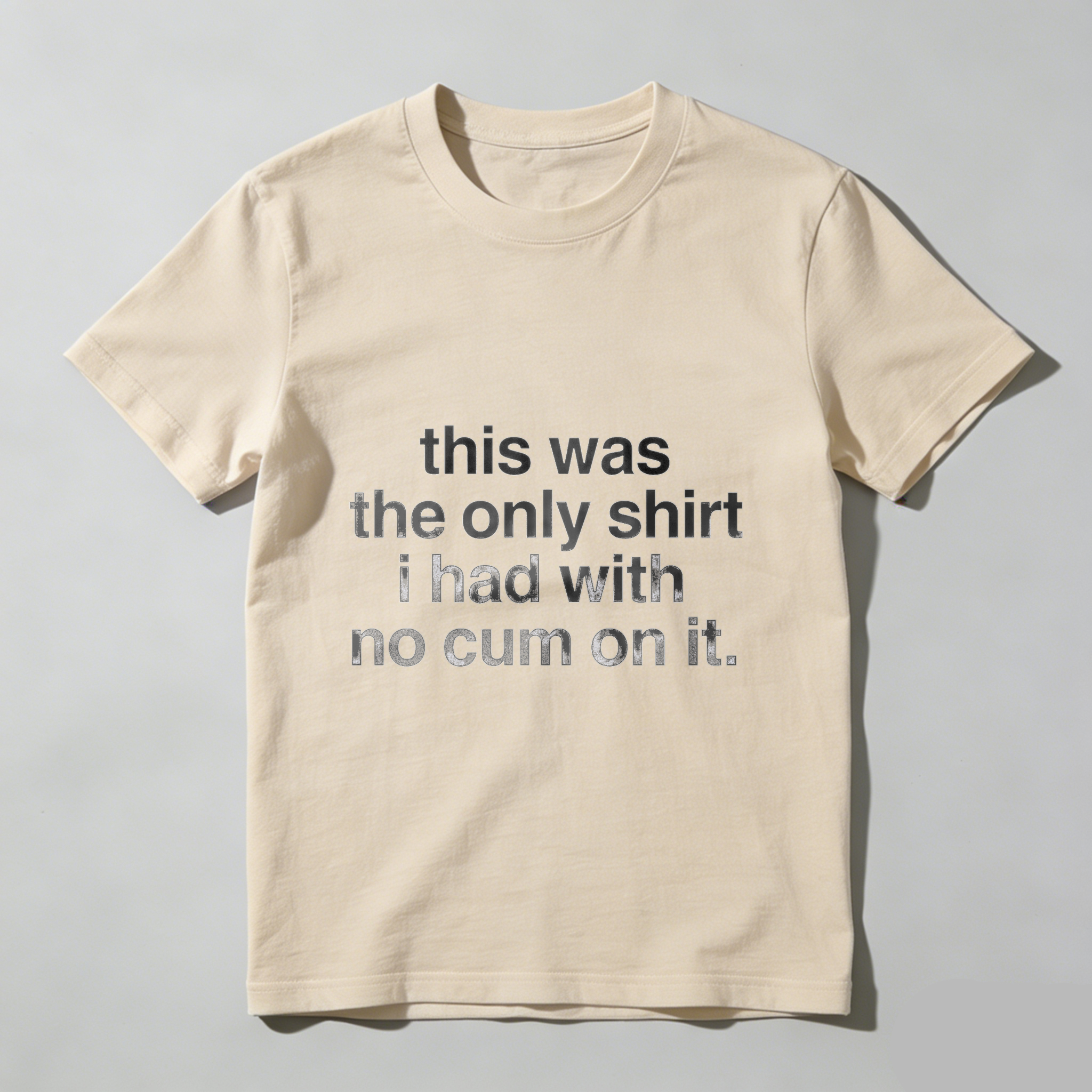 TEECURENT This Was The Only Shirt I Had With No Cum On It T Shirt