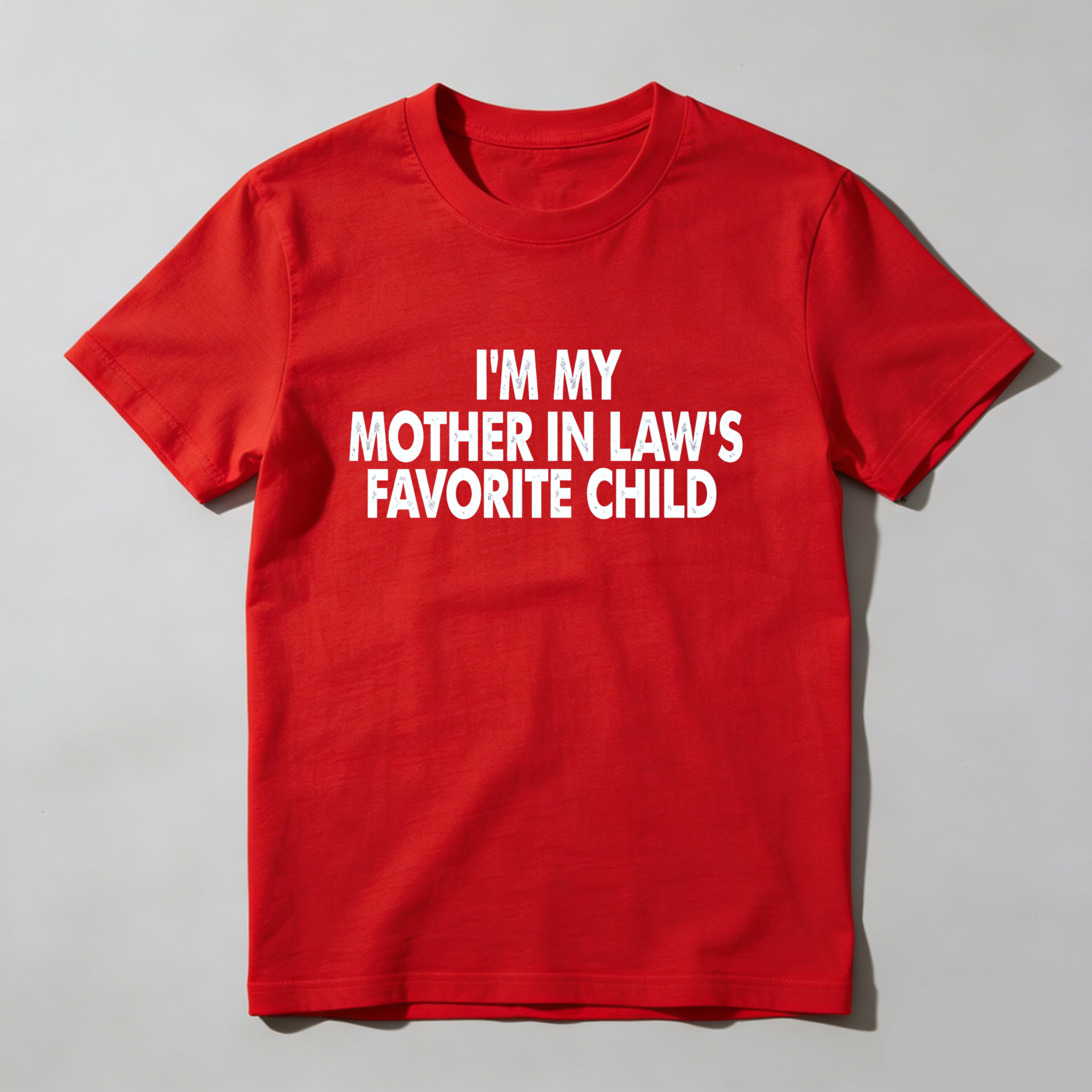 I Am My Mother In Laws Favorite Child T Shirt Made In Usa Humor Gift For Men Women Family Joke Apparel