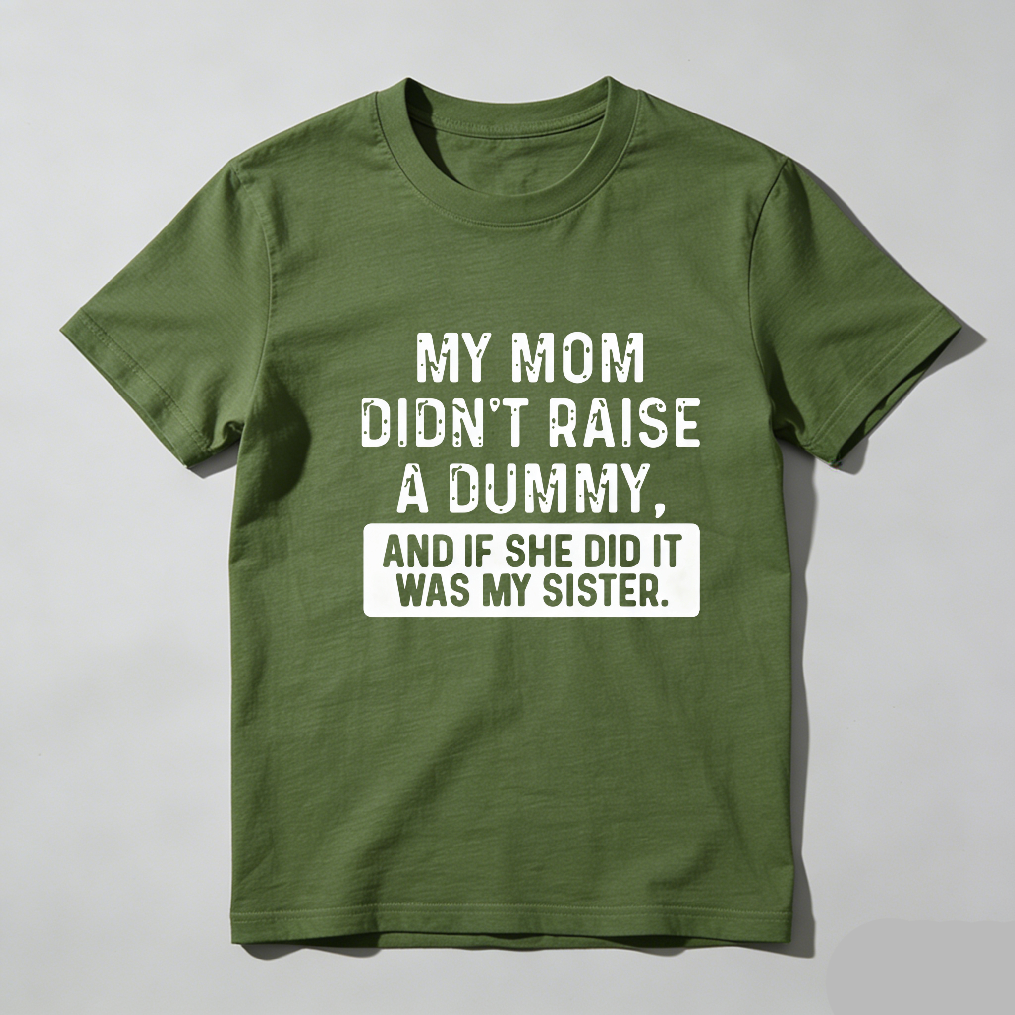 TEECURENT My Mom Didnt Raise A Dummy And If She Did It Was My Sister Pure Cotton Short Sleeve T Shirt-TeeCurent