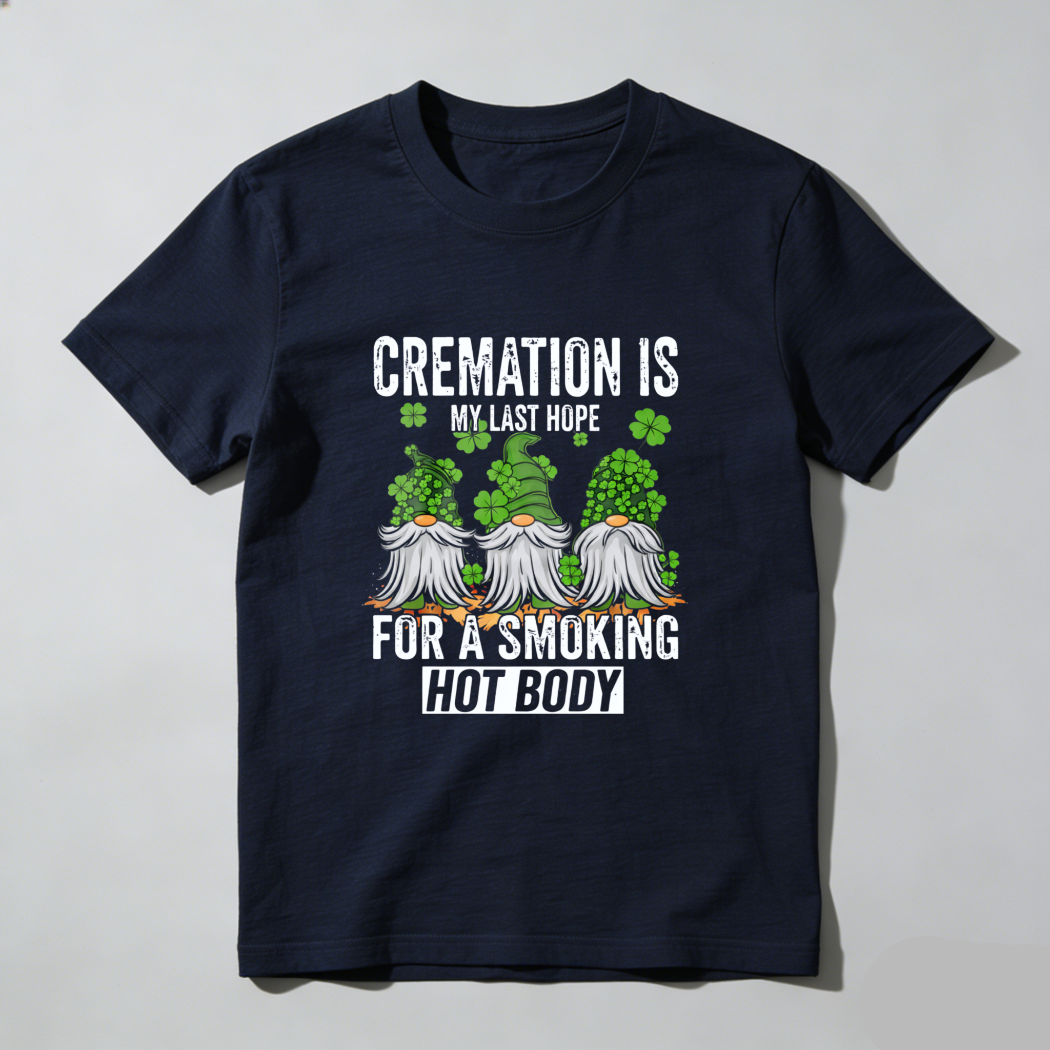 TEECURENT Cremation Is My Last Hope For A Smoking Hot Body St Patrick's Day T-Shirt With Gnomes And Shamrocks Design