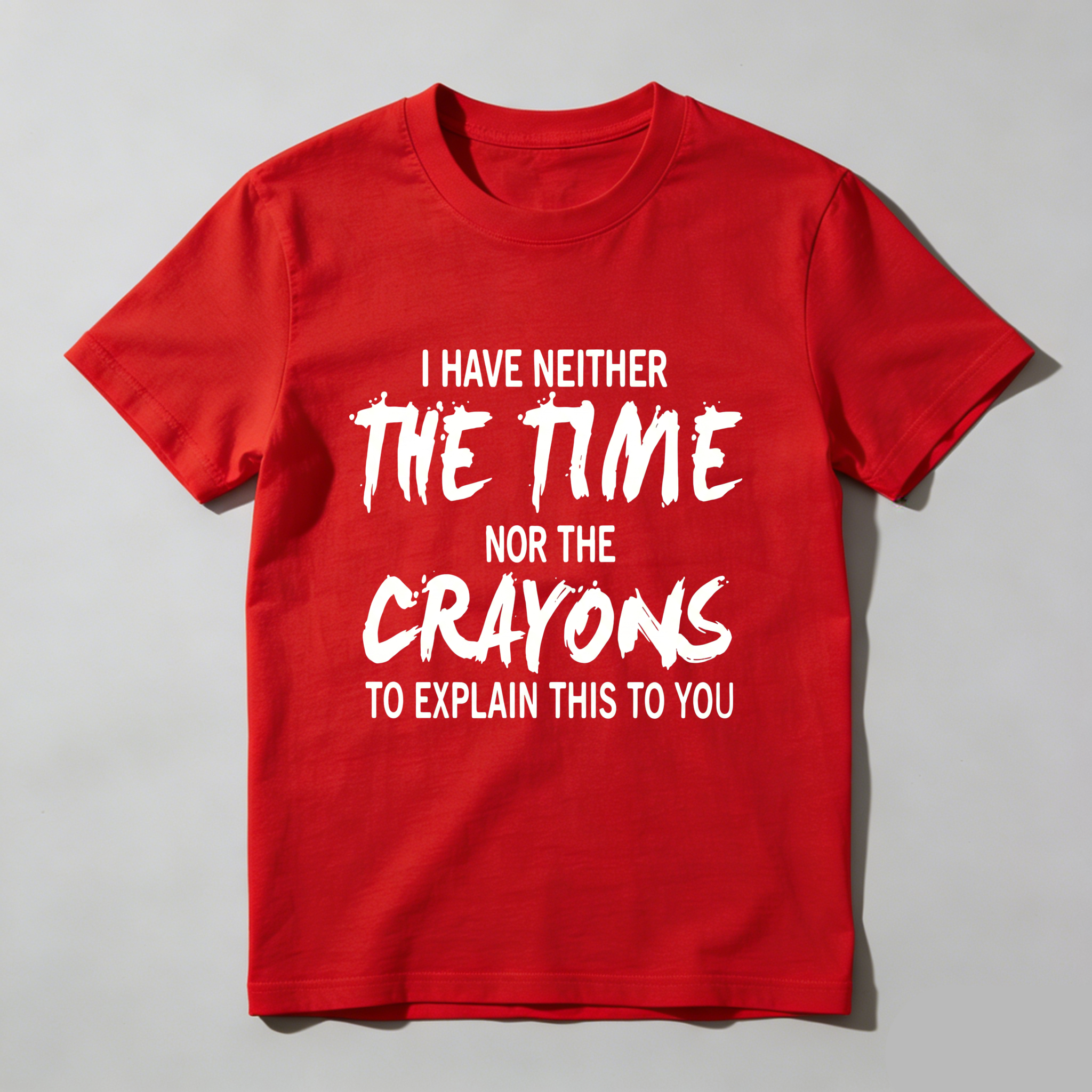 TEECURENT I Have Neither The Time Nor The Crayons To Explain This To You Pure Cotton Short Sleeve T Shirt