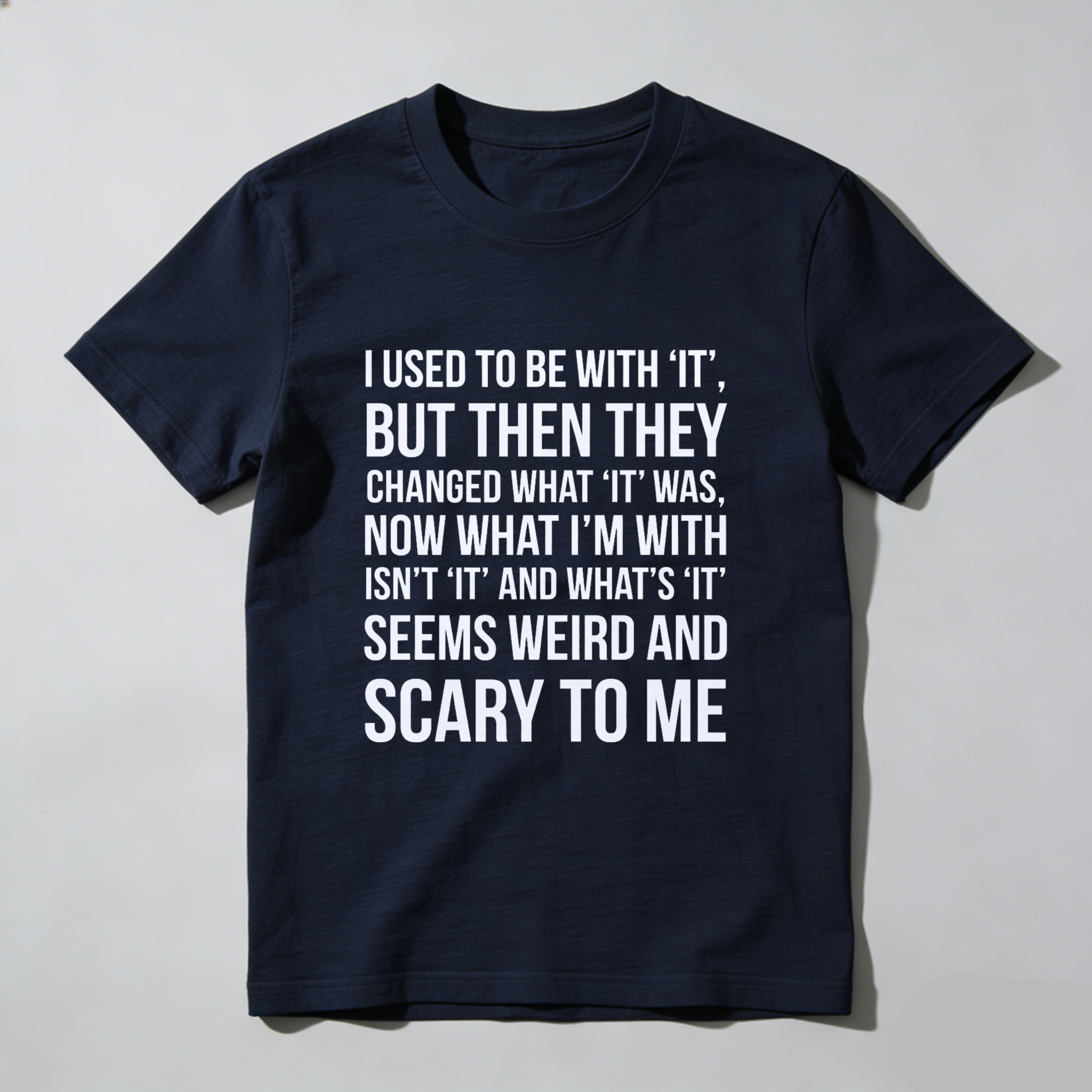 TEECURENT I Used To Be With It But Then They Changed What It Was Now What Im With Isnt It And Whats It Seems Weird And Scary To Me T Shirt