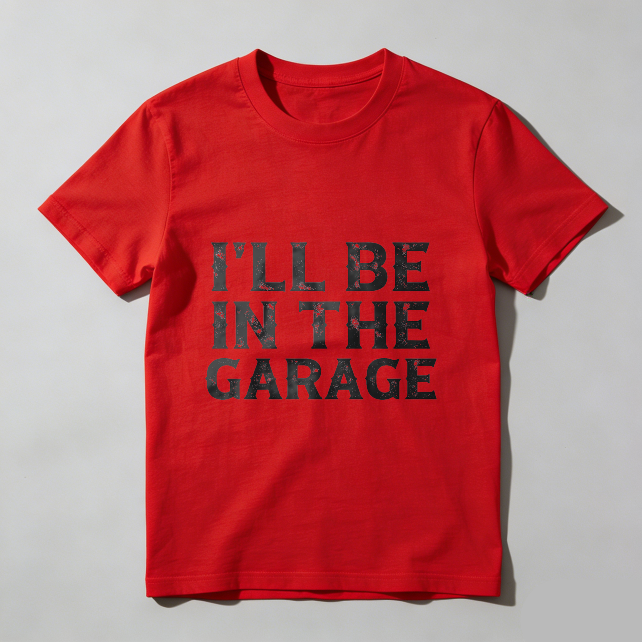Ill Be In The Garage T Shirt For Men And Women Car Enthusiast Mechanic Gift Garage Work Wear Funny Statement Shirt