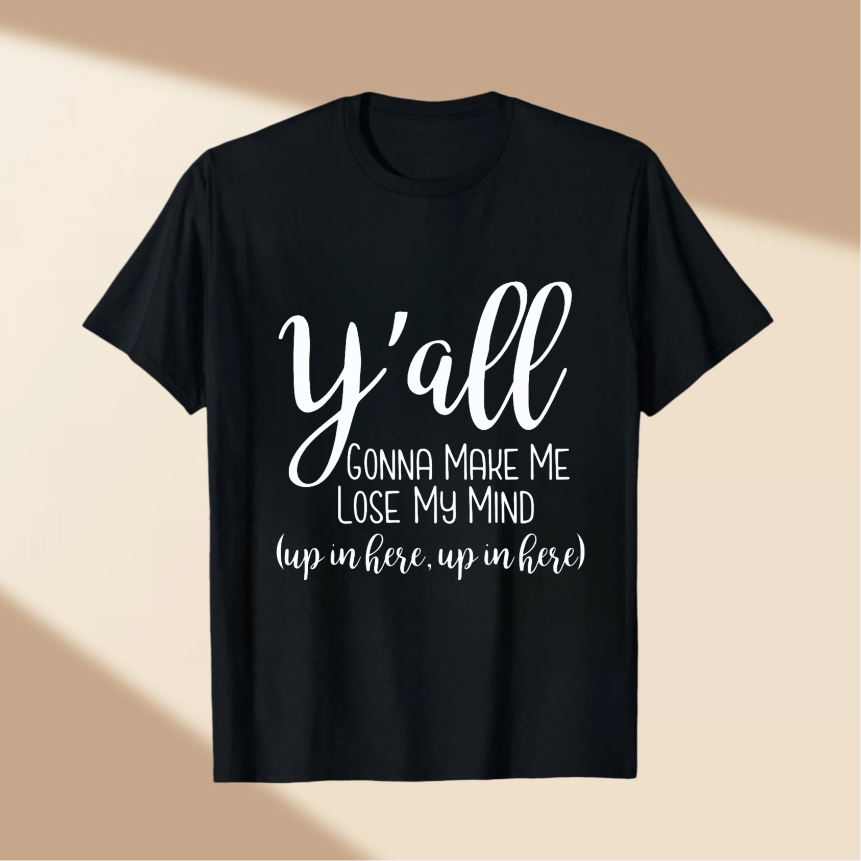TEECURENT Yall Gonna Make Me Lose My Mind Up In Here Up In Here T Shirt WOMEN