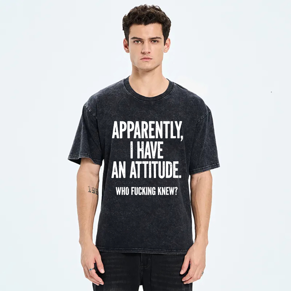 Apparently I Have An Attitude Who Fucking Knew tshirt 100% cotton