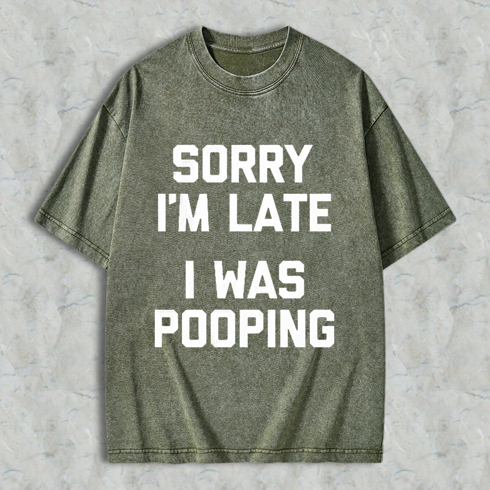 Sorry I M Late I Was Pooping Unisex Classic Washed T-shirt