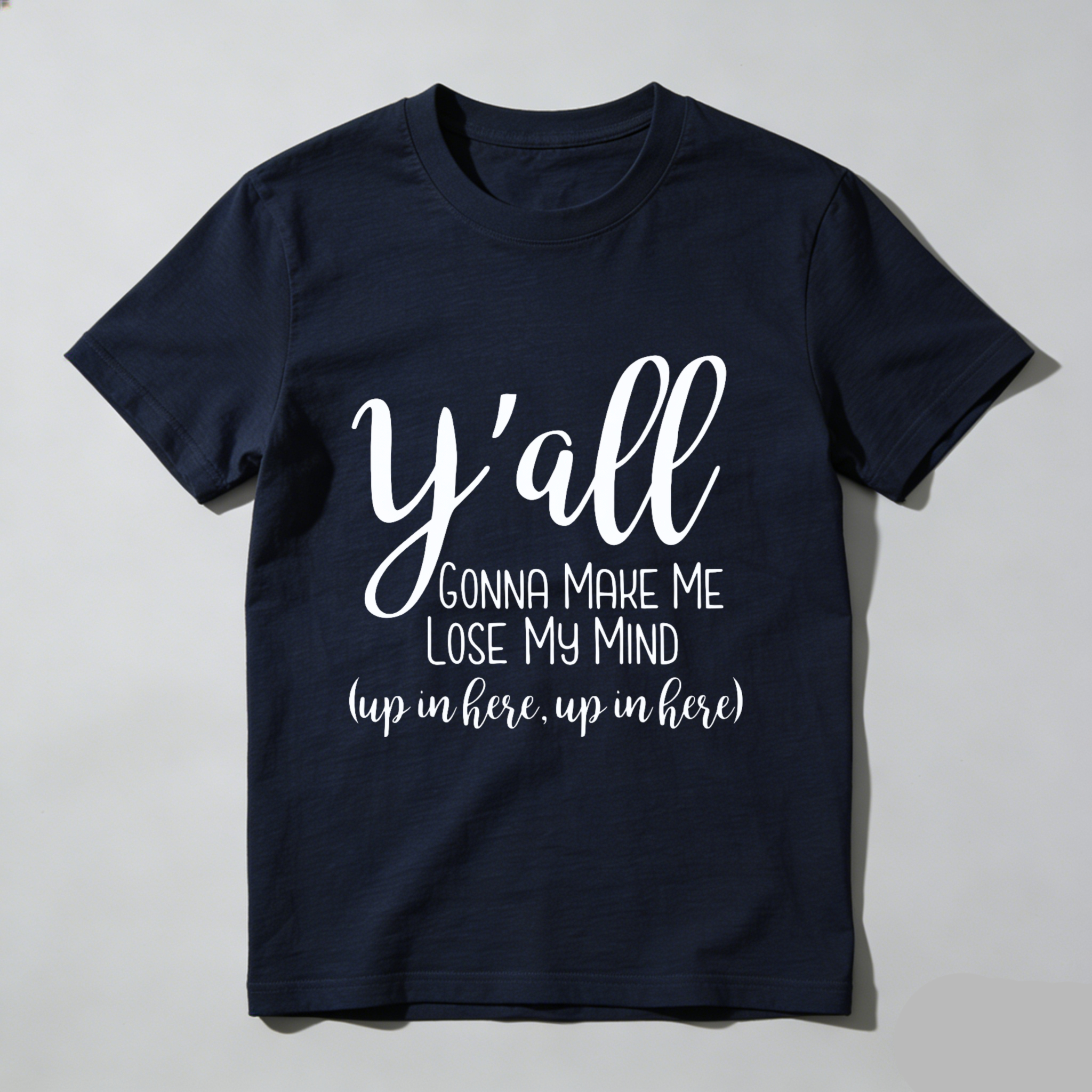 TEECURENT Yall Gonna Make Me Lose My Mind Up In Here Up In Here T Shirt WOMEN