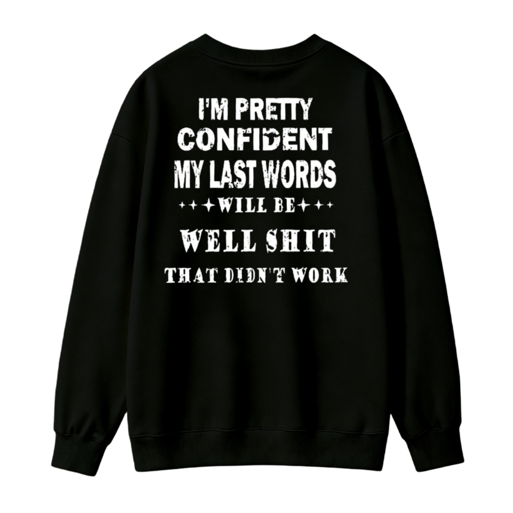 Funny I M Pretty Confident My Last Words Will Be Well Shit That Didn T Work Graphic Sweatshirt