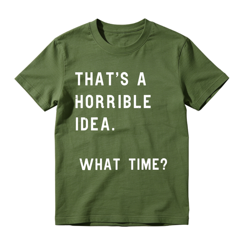 Thats A Horrible Idea What Time Unisex Classic T-shirt