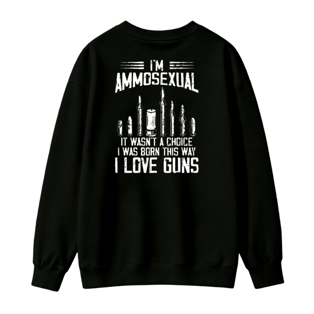 I Love Guns Ammosexual Funny Quote Graphic Sweatshirt