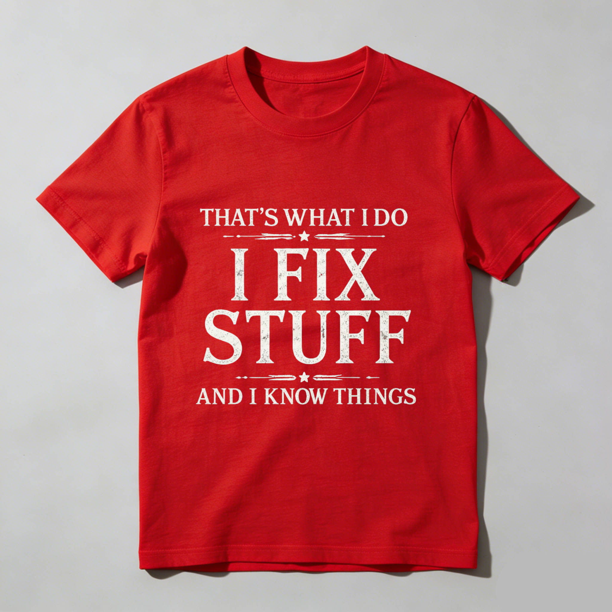 Thats What I Do I Fix Stuff And I Know Things T Shirt