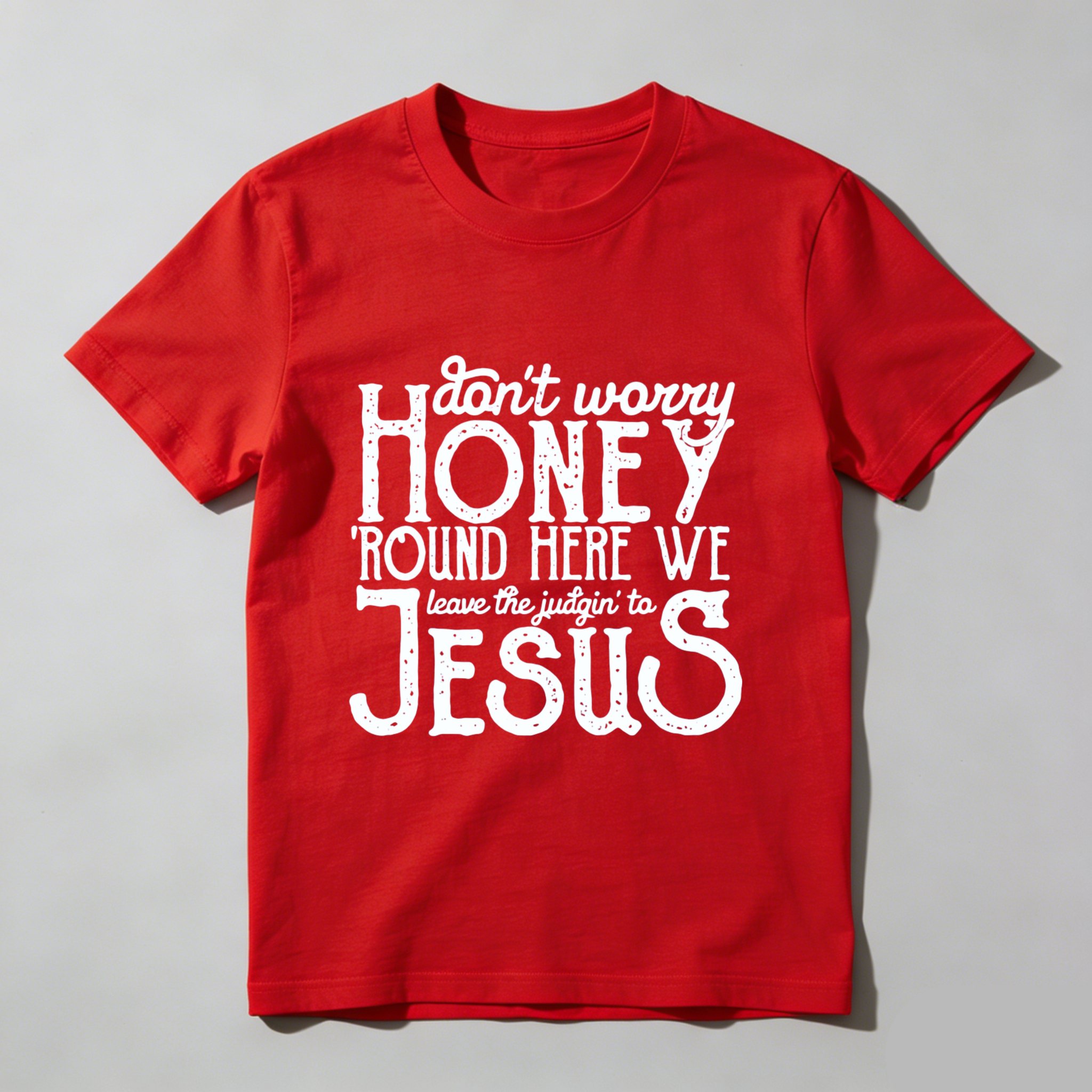 TEECURENT Dont Worry Honey Round Here We Leave The Judgin To Jesus T Shirt WOMEN