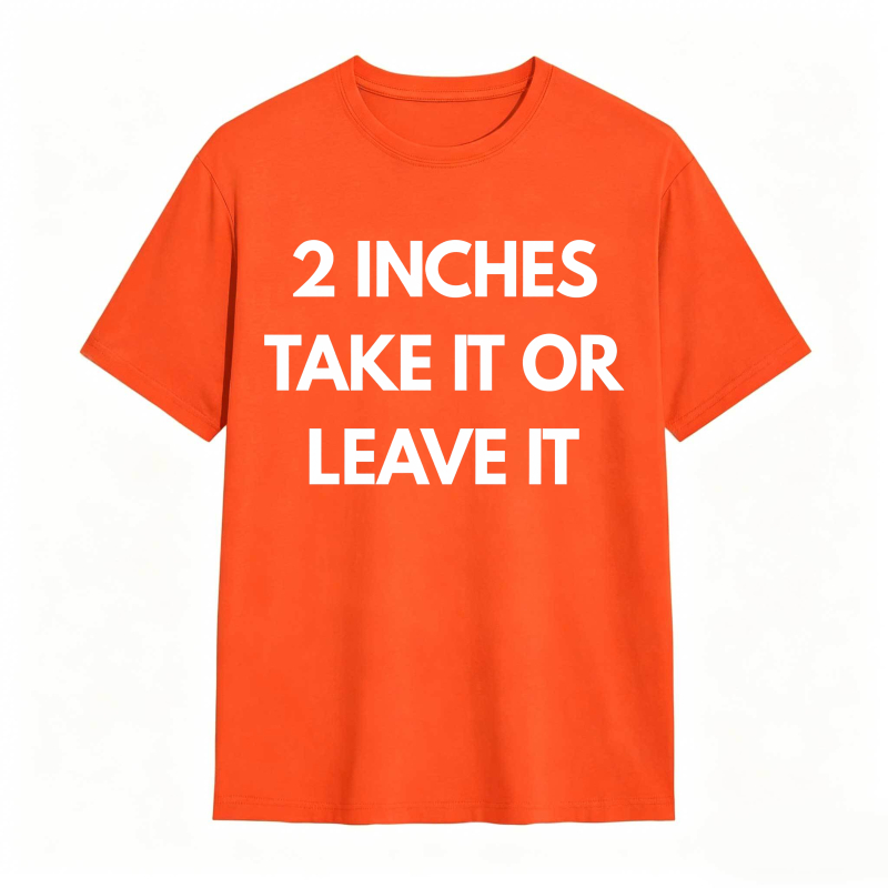 2 Inches Take It Or Leave It Unisex Classic T-shirt