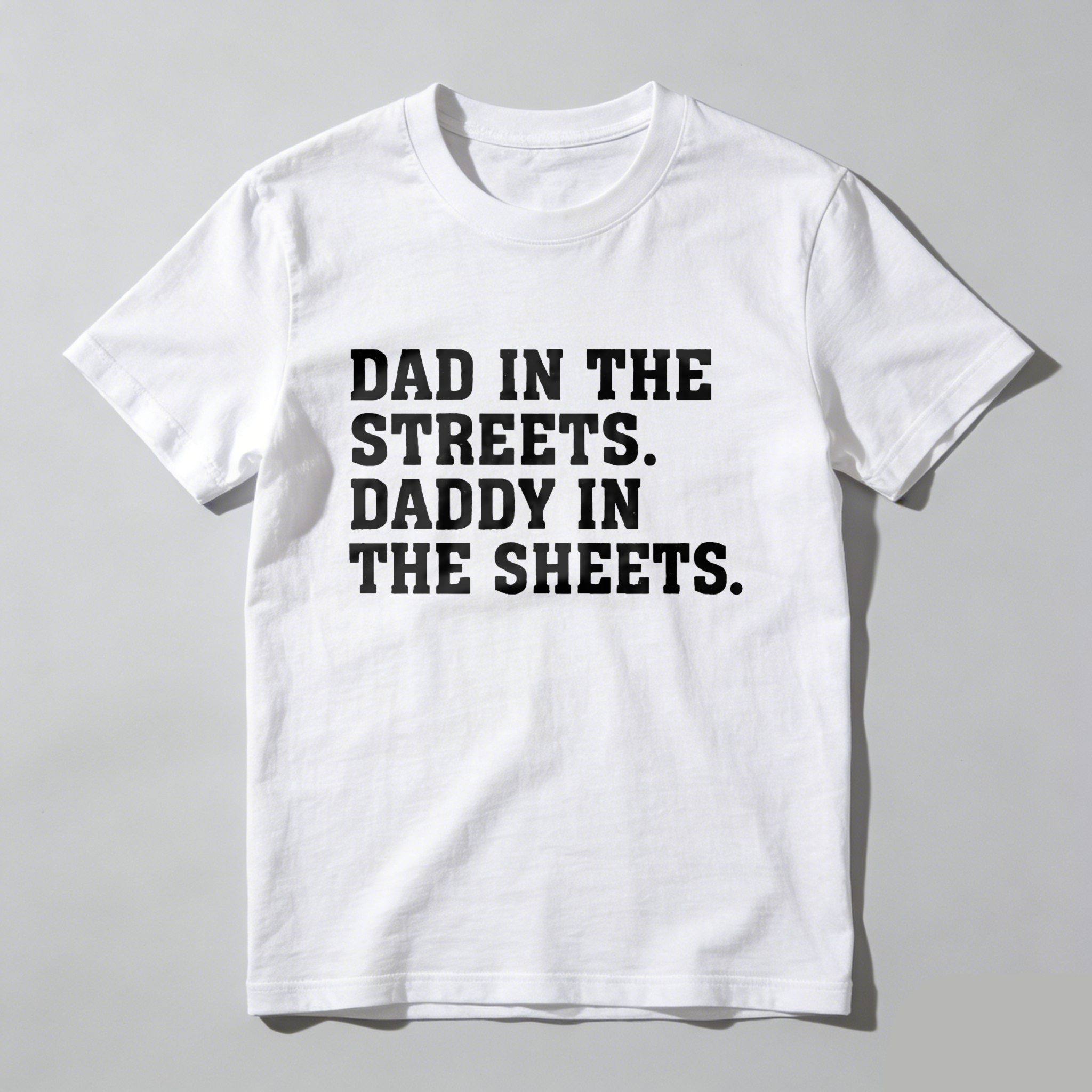 Dad In The Streets Daddy In The Sheets T Shirt Made In Usa Humor Gift For Fathers Day