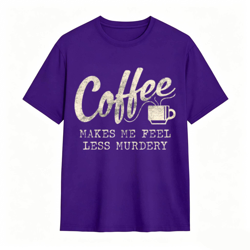 Coffee Makes Me Feel Less Murdery Graphic T-shirt