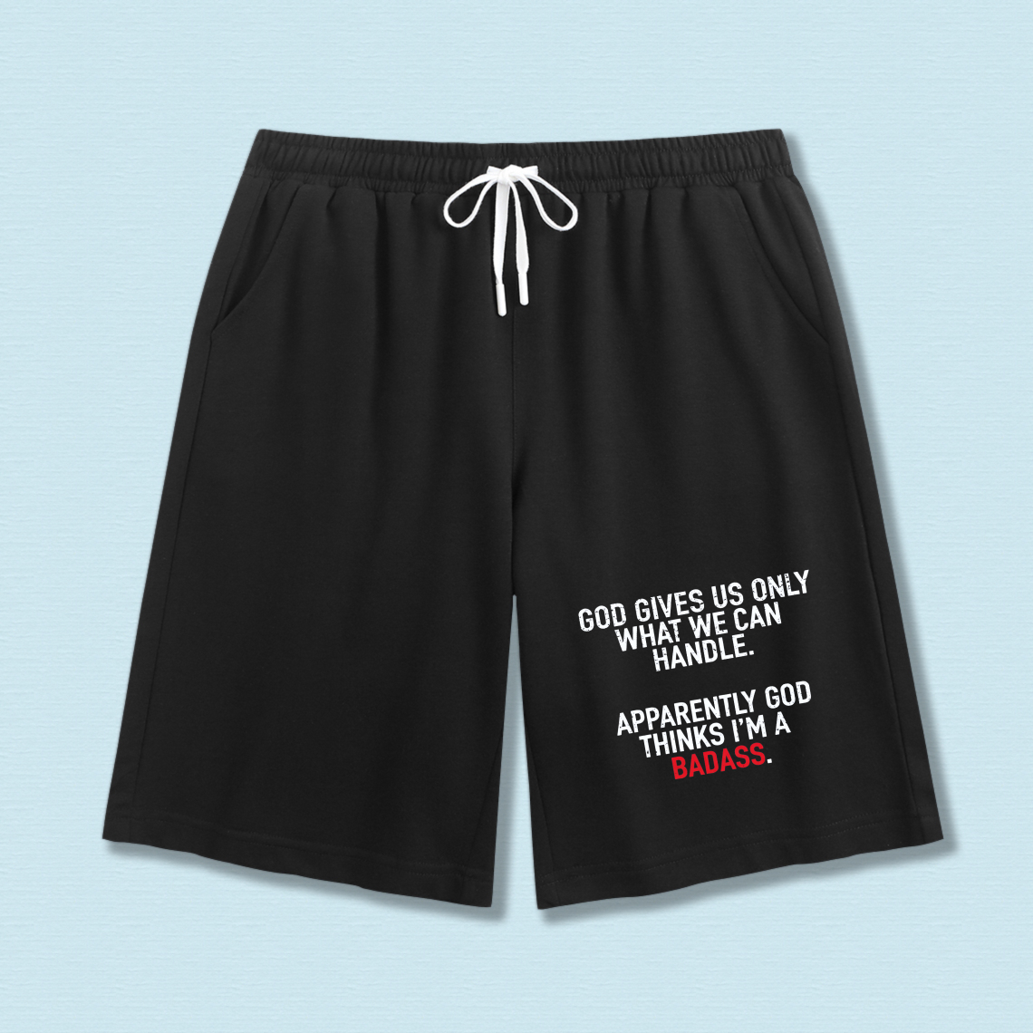 TEECURENT God Gives Us Only What We Can Handle Apparently God Thinks Im A Badass Mens Sweat Shorts