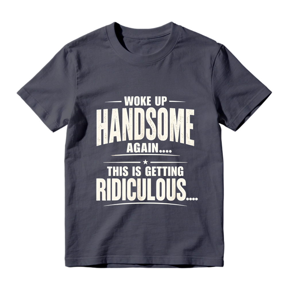 Woke Up Handsome Again This Is Getting Ridiculous Single Star Curved Divider Graphic Tee