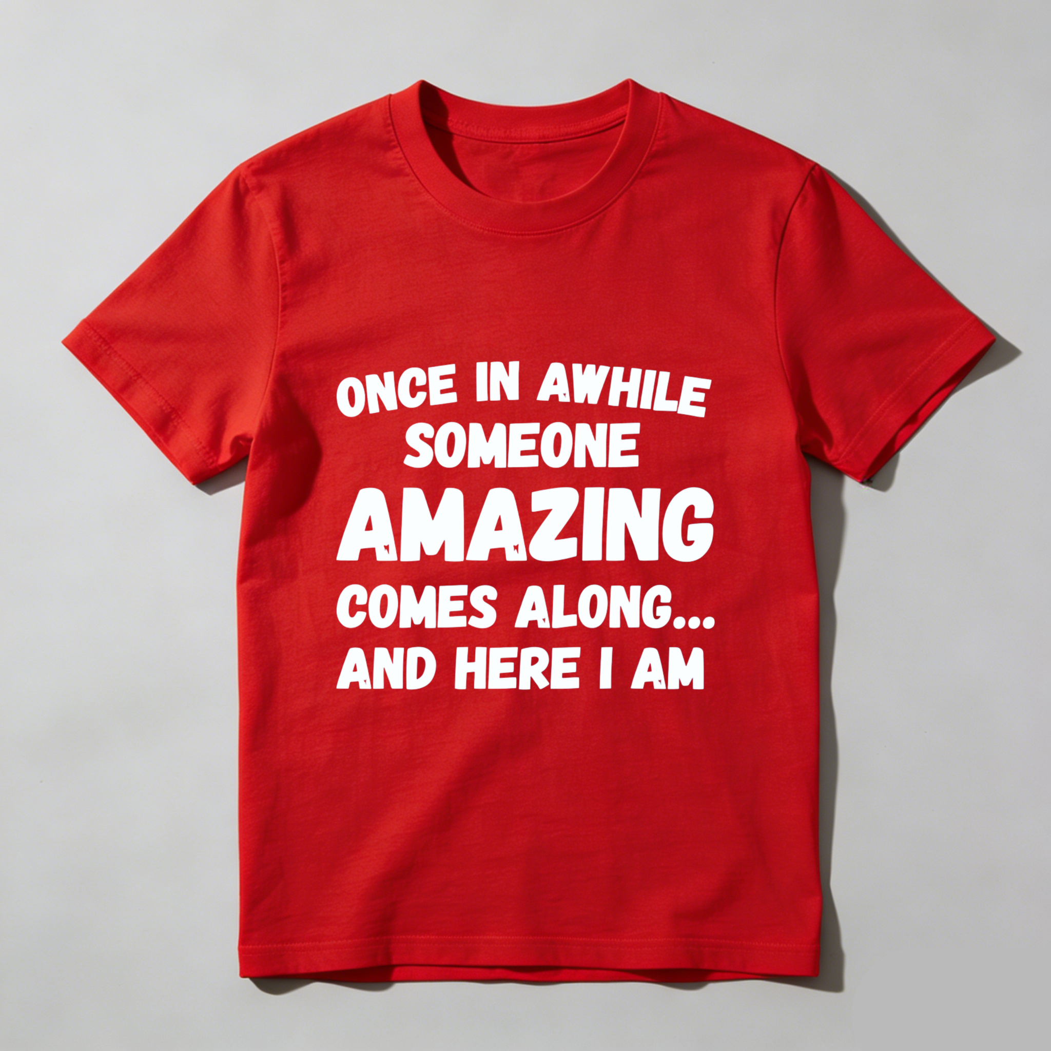 TEECURENT Once In Awhile Someone Amazing Comes Along And Here I Am T-Shirt WOMEN