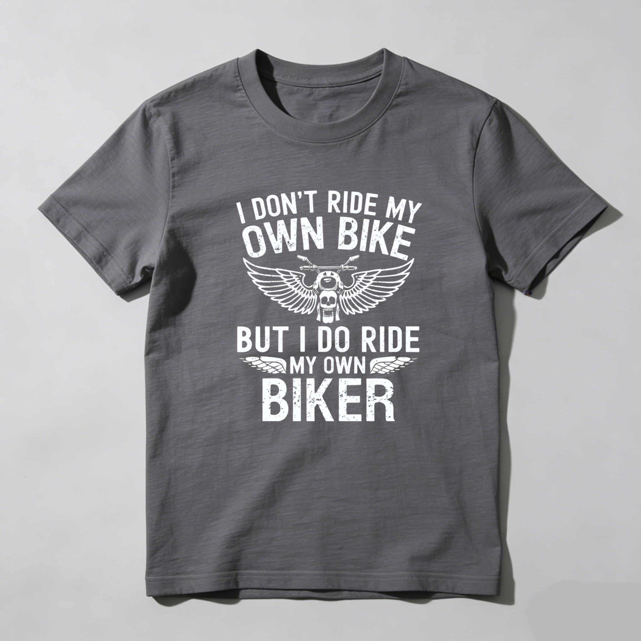 I Dont Ride My Own Bike But I Do Ride My Own Biker T Shirt Motorcycle Biker Theme Graphic Tee For Men And Women