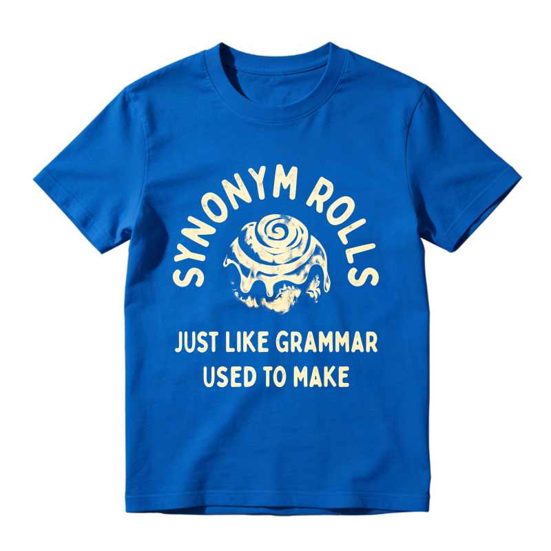 Synonym Rolls Just Like Grammar Used To Make Unisex Classic T-shirt