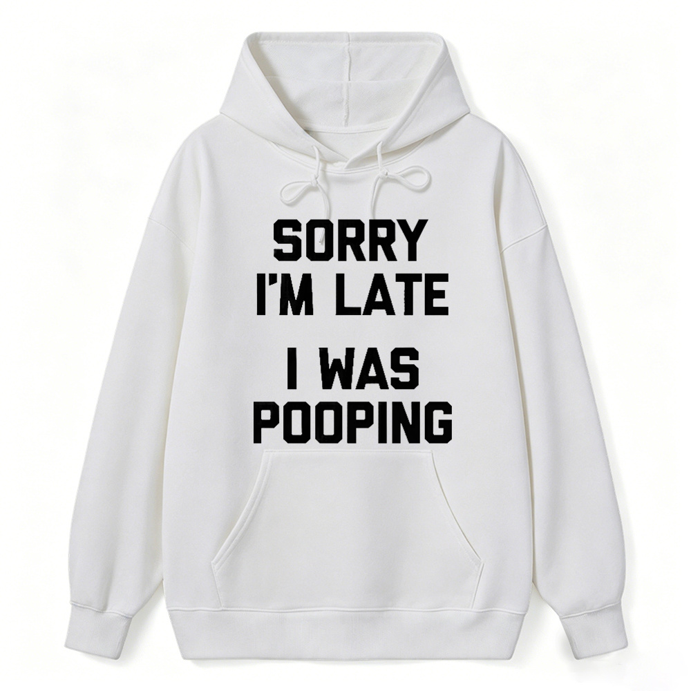 Sorry I M Late I Was Pooping Unisex Classic Hoodie
